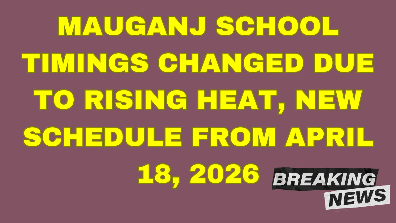 Mauganj School Timings Changed Due to Rising Heat, New Schedule from April 18, 2026